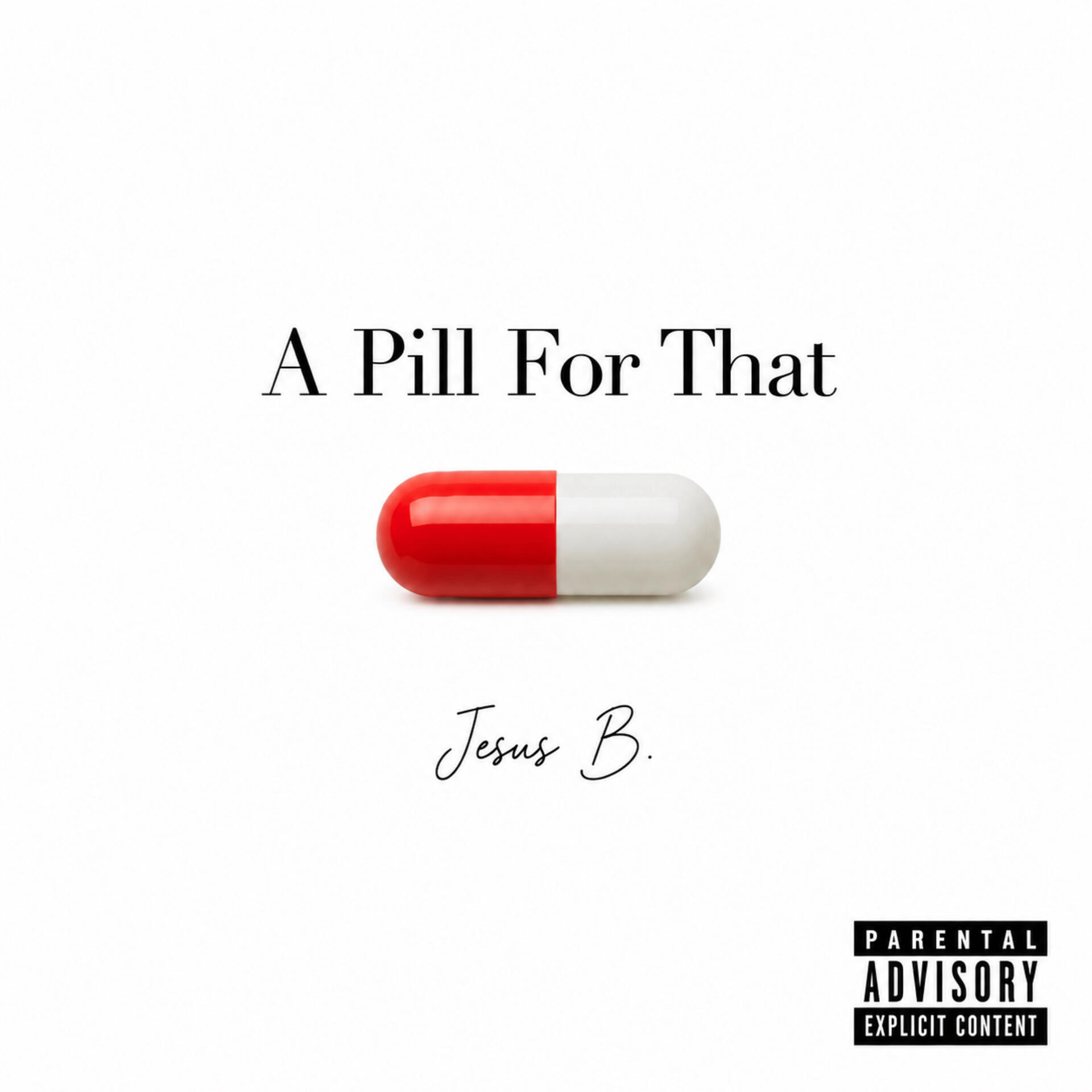 A PILL FOR THAT COVER ART The cover art for Jesus B’s upcoming single “A Pill For That"